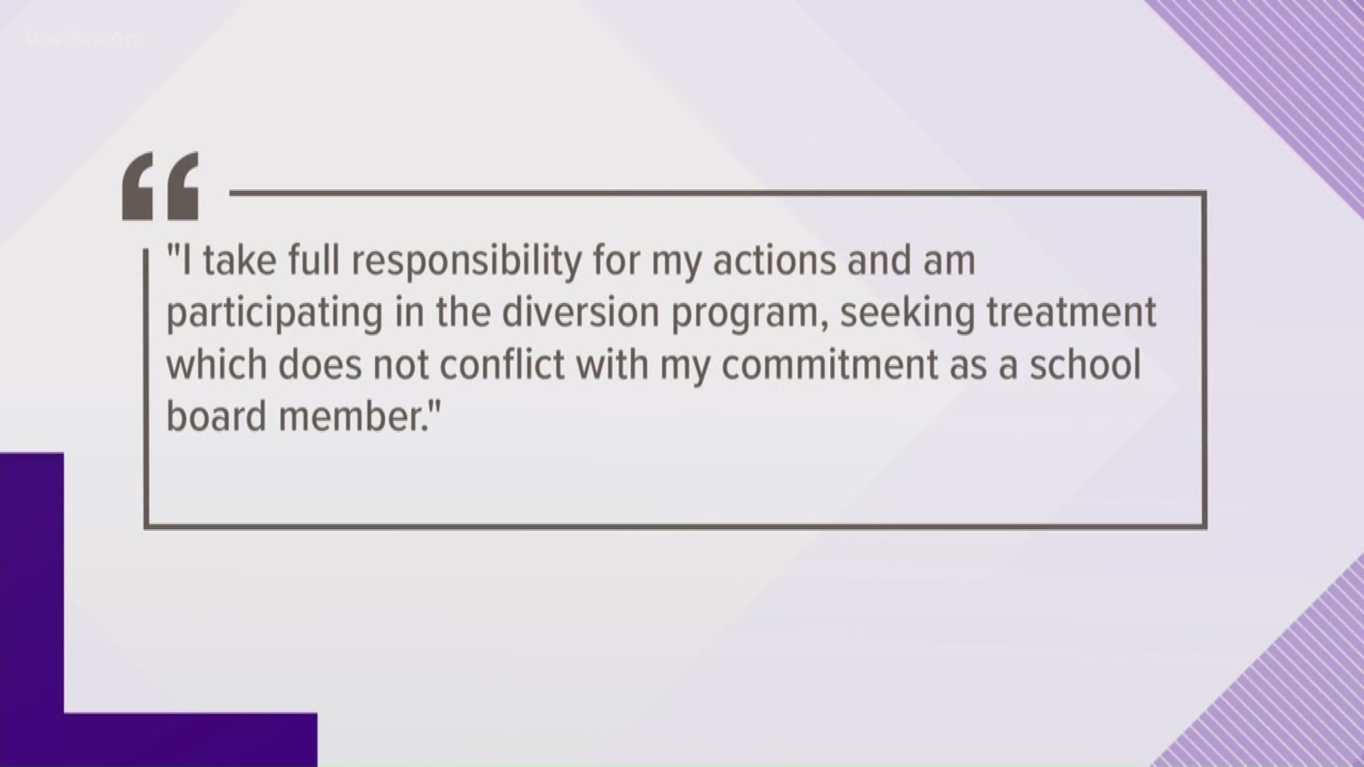 "I take full responsibilities for my actions and am participating in the diversion program, seeking treatment which does not conflict with my commitment as a school board member.