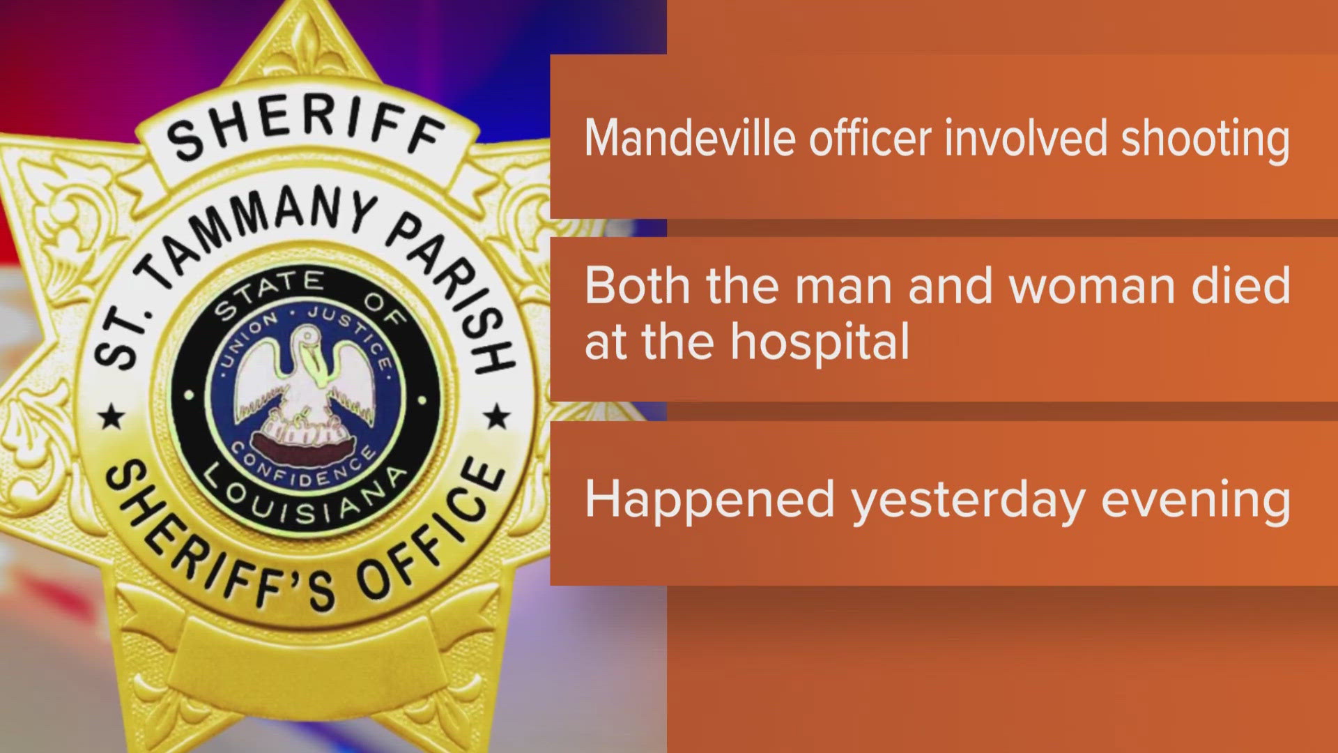 Mandeville Police responded to a call for help and say they saw a man shot a woman running from a home. They eventually shot and killed the man.