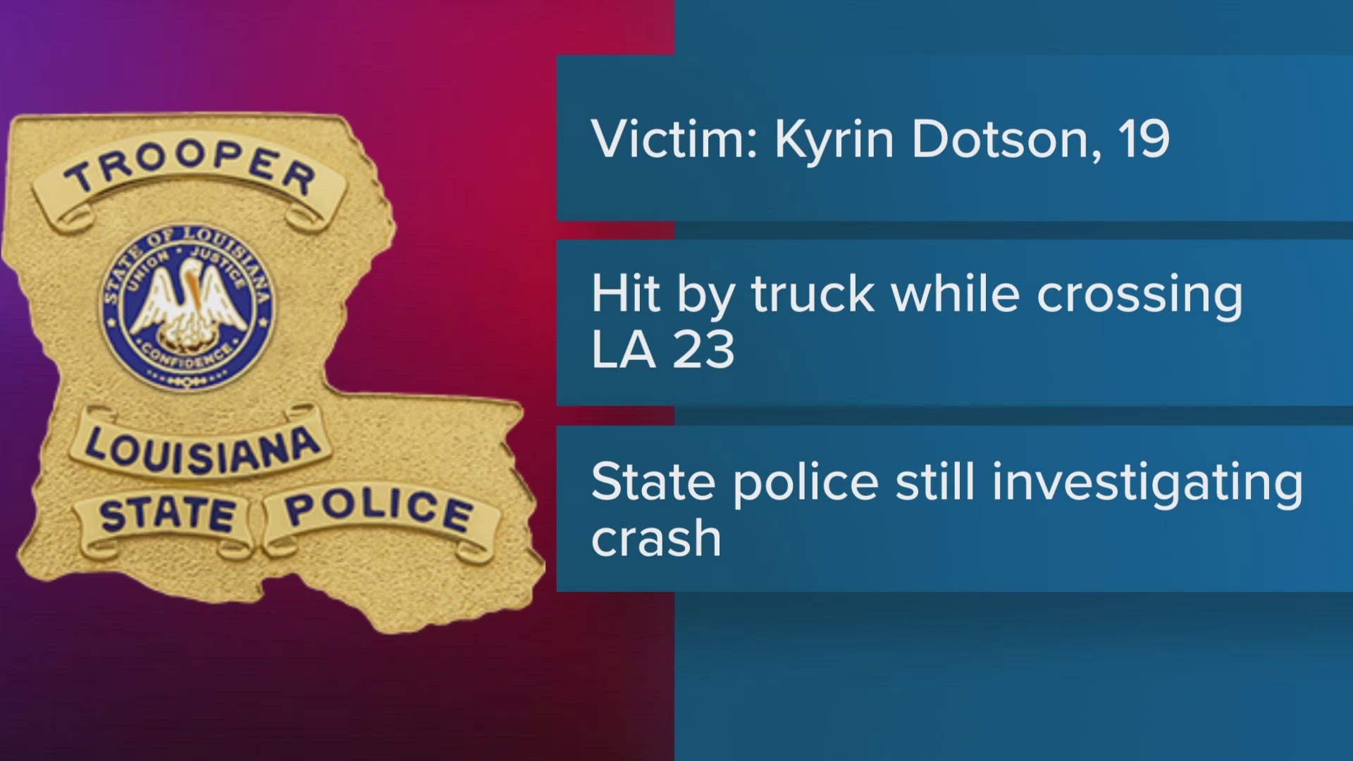 Baton Rouge native Kyrin Dotson, 19, was killed while walking along Highway 23 in Belle Chasse when he was struck by a truck early Wednesday morning.