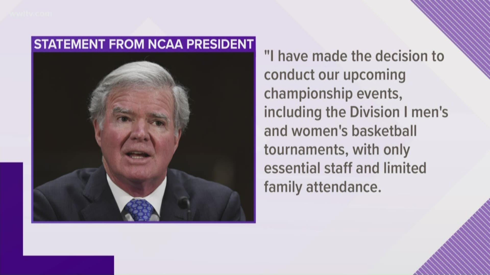 NCAA President Mark Emmert said the men's and women's basketball tournaments will be played with 'only essential staff and limited family attendance.'