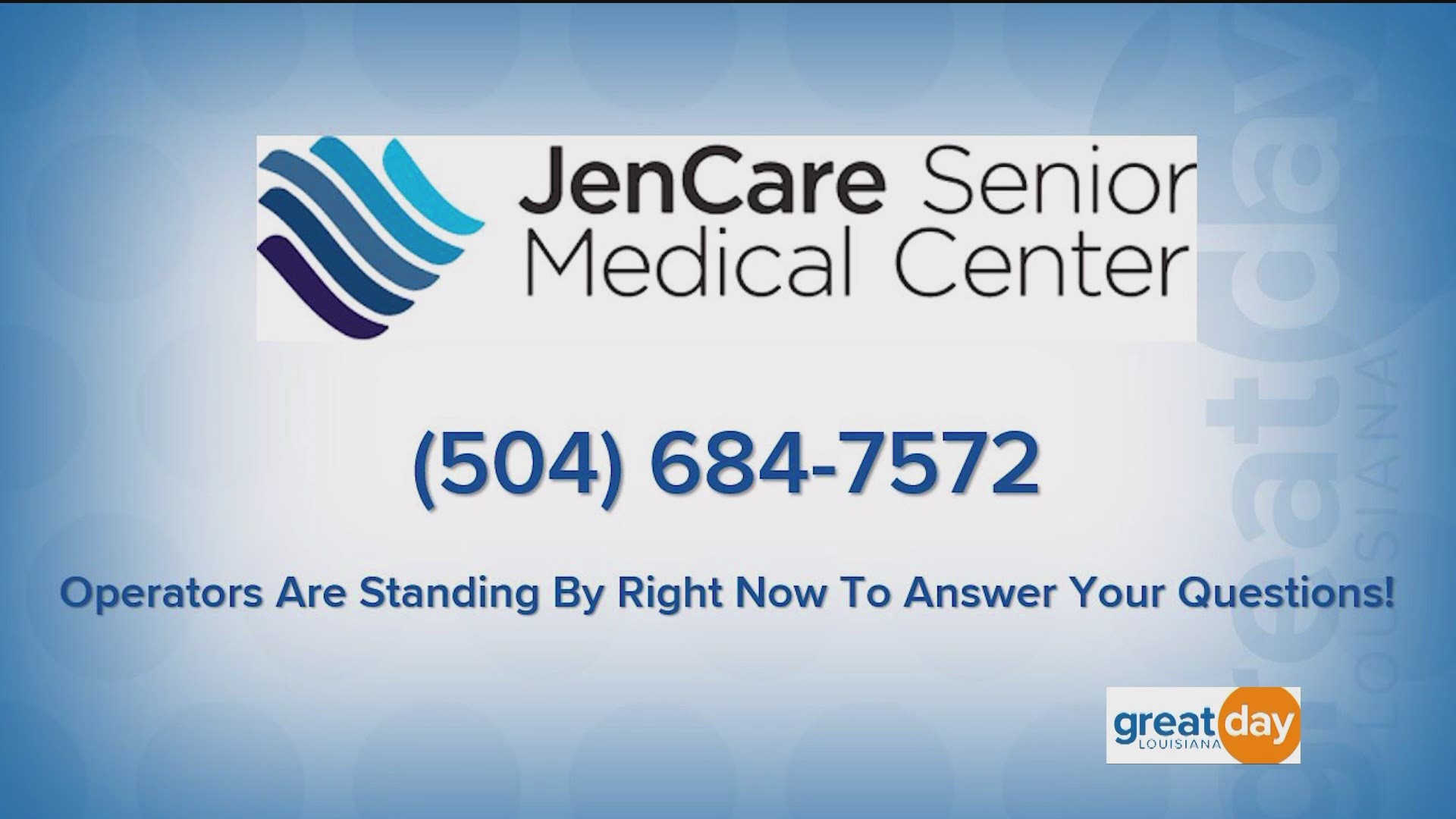 To have your questions answered, call JenCare at 504-684-7572. You can also visit, jencaremed.com