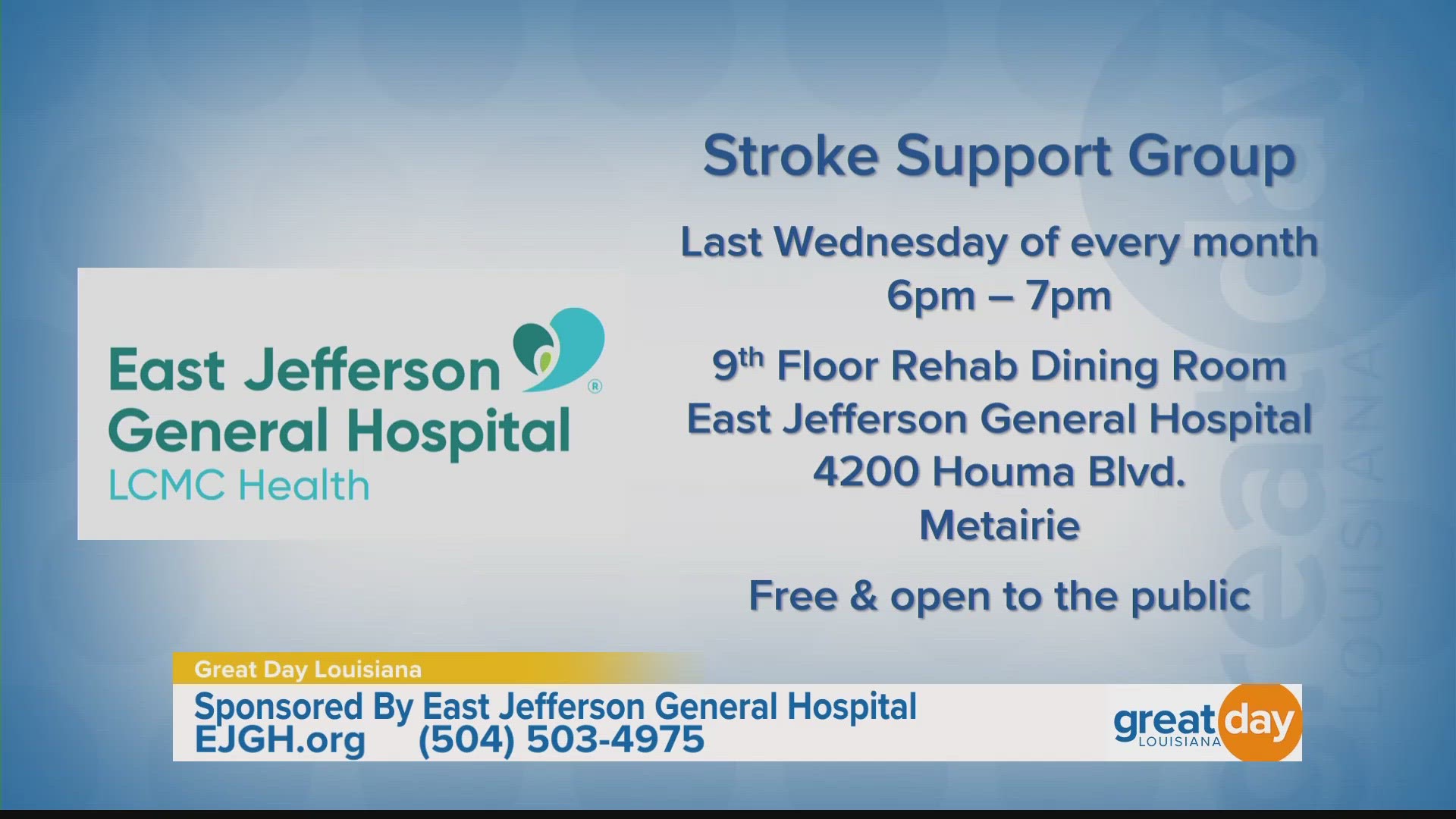 The East Jefferson General Hospital Stroke Support Group is open to the public and meets the last Wednesday of every month. Call 504-503-4975 for more information.
