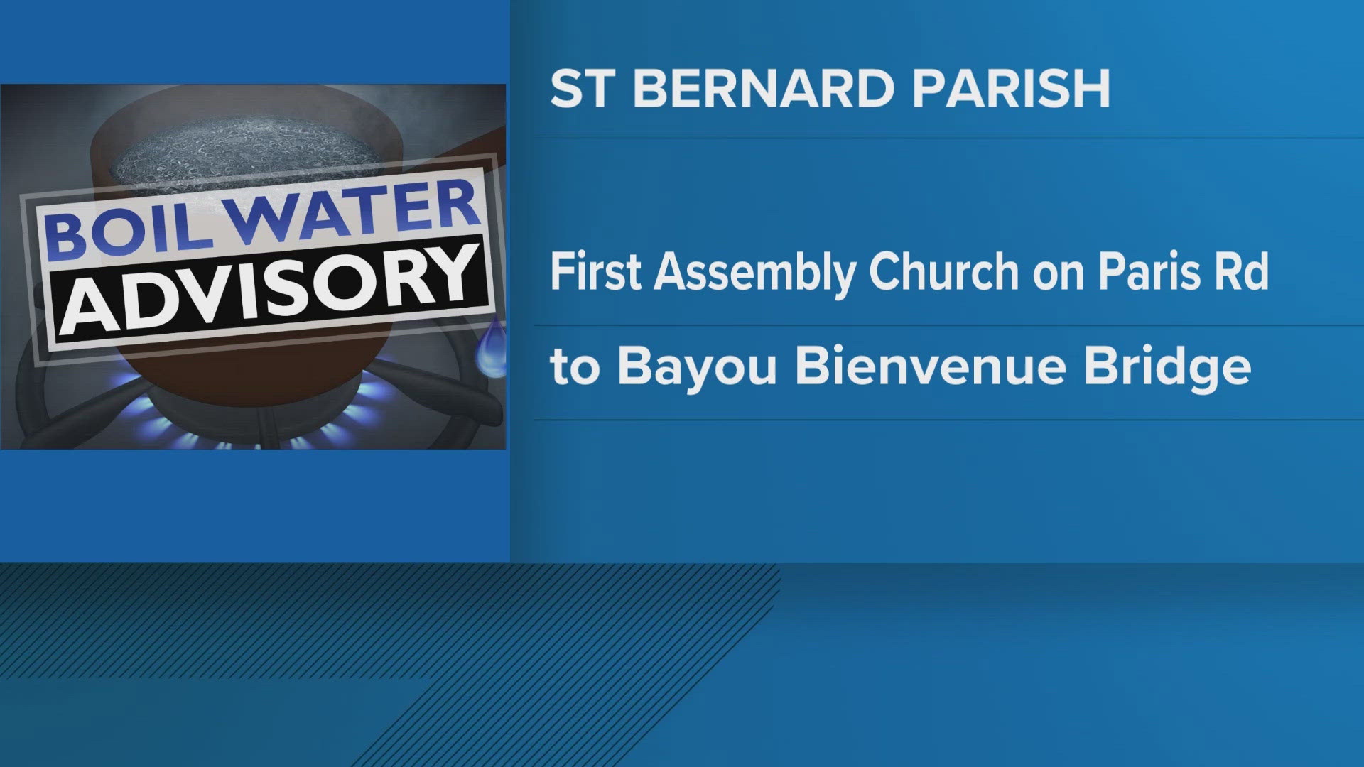 St. Bernard Parish has issued a precautionary boil water advisory from the First Assembly Church on Paris Road to the parish line