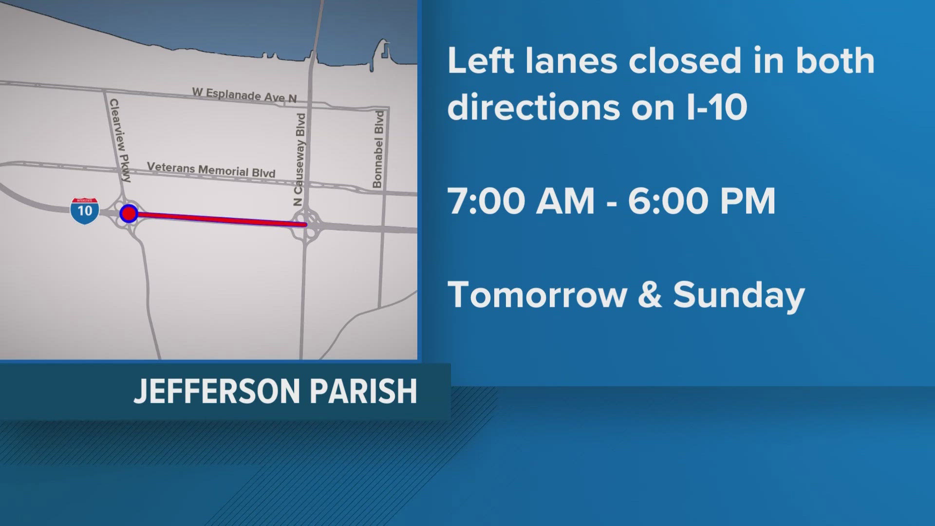 There will be lane closures along I-10 between Clearview and Causeway.