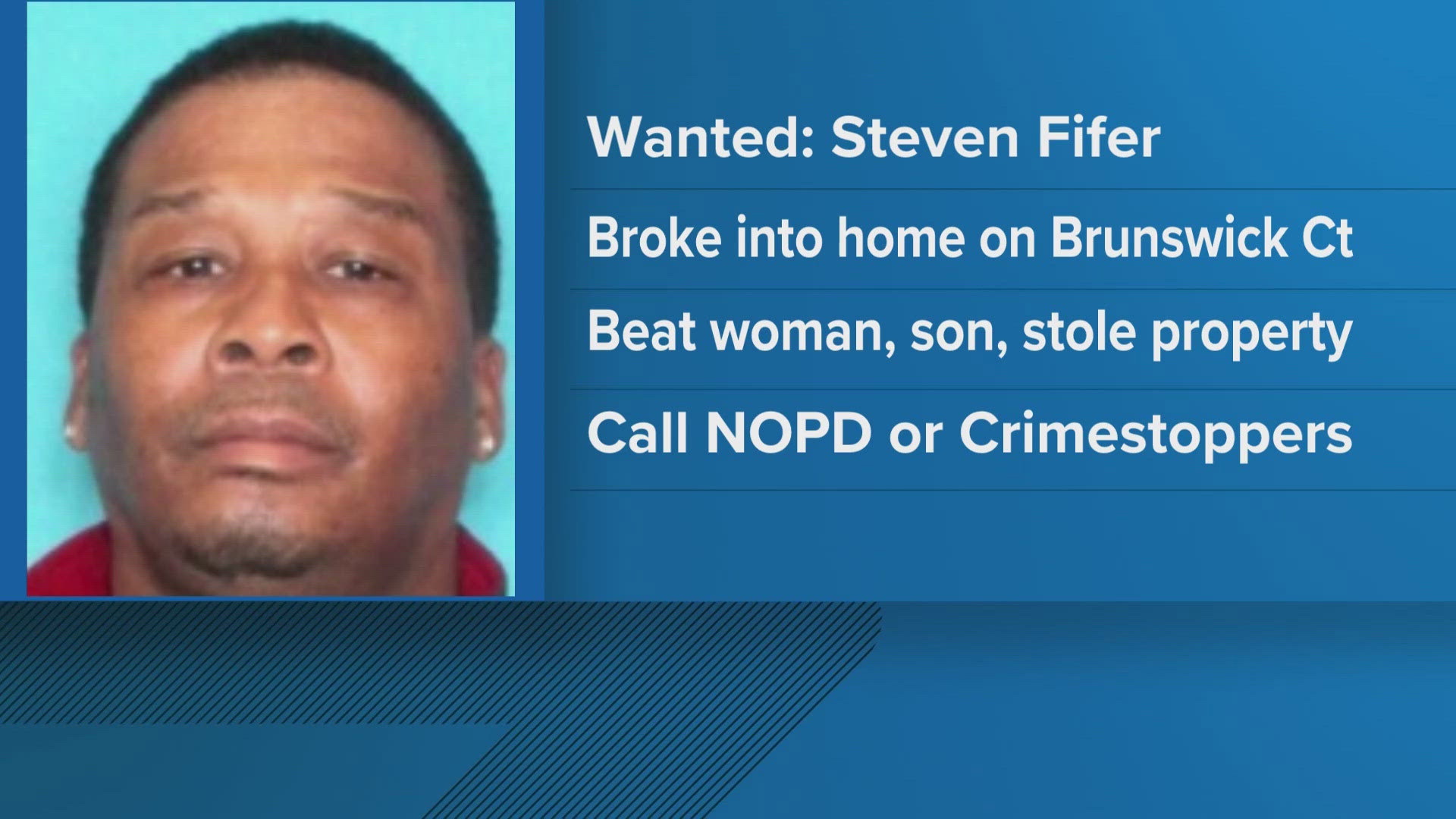 The New Orleans Police Department is searching for Steven Fifer, who is accused of breaking into a home on Brunswick Court on Saturday night.