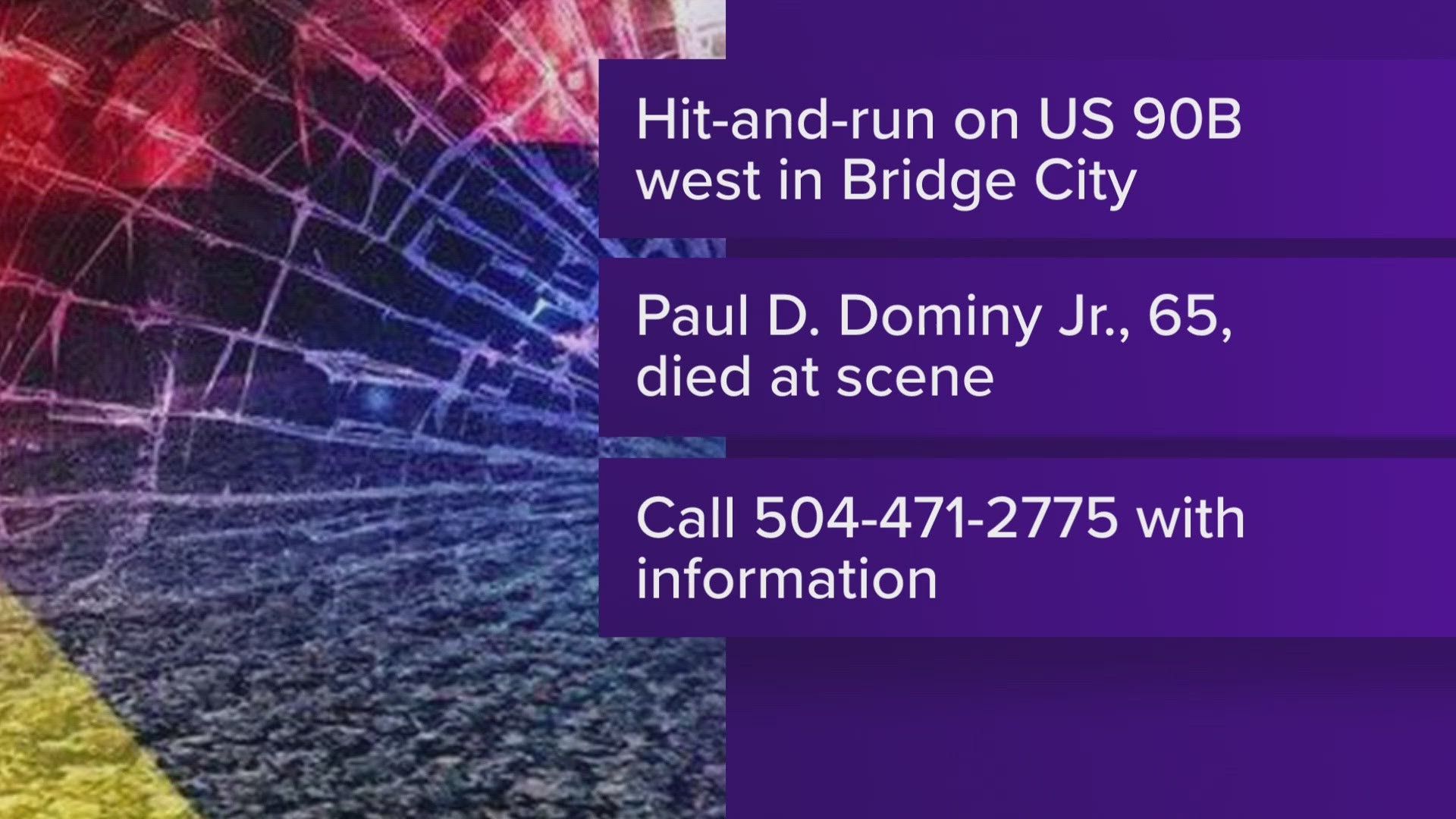 The Louisiana State Police began investigating a fatal hit-and-run over the weekend that claimed the life of a 65-year-old man from Westwego, La.